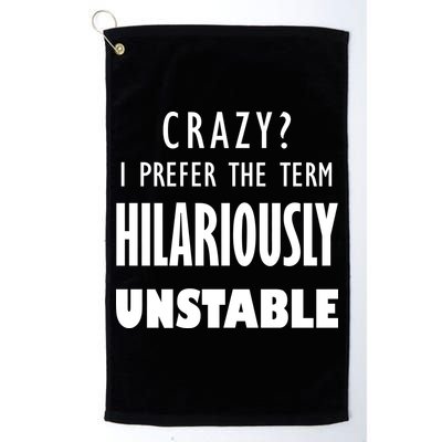 Crazy I Prefer The Term Hilariously Unstable Golf Towel