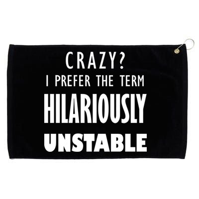 Crazy I Prefer The Term Hilariously Unstable Grommeted Golf Towel