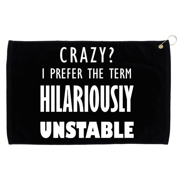 Crazy I Prefer The Term Hilariously Unstable Grommeted Golf Towel