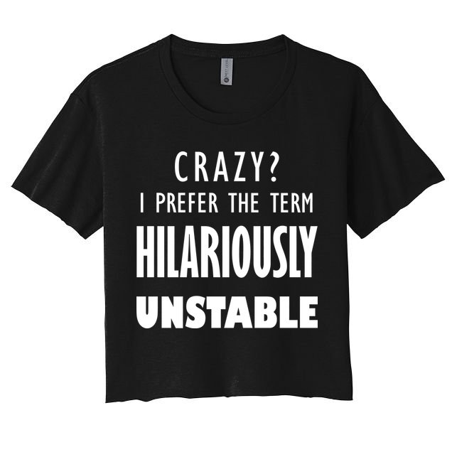 Crazy I Prefer The Term Hilariously Unstable Crop Top