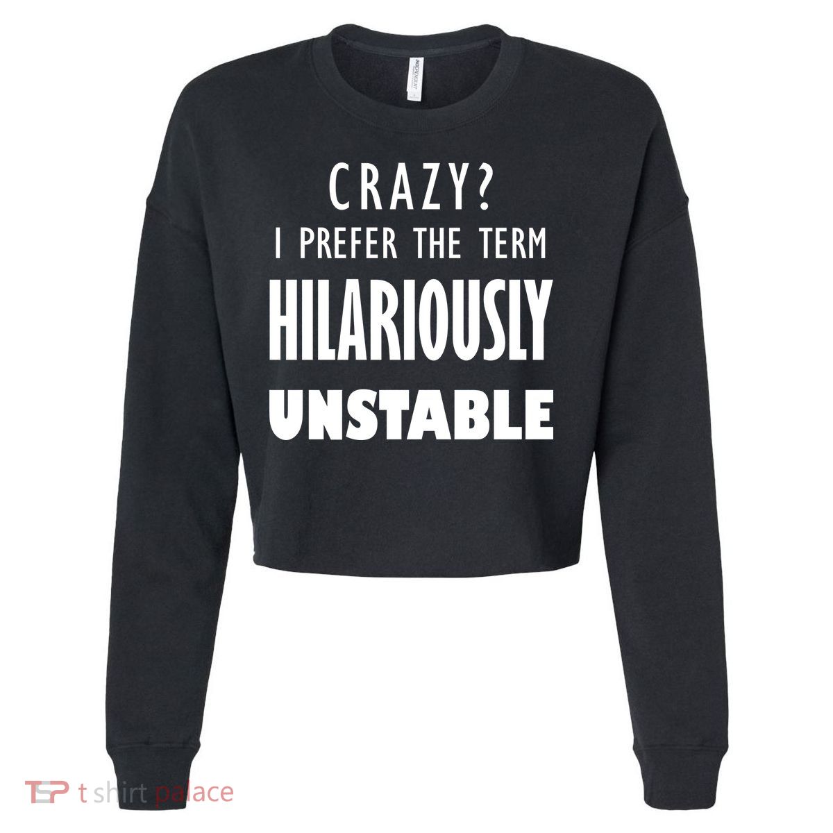 Crazy I Prefer The Term Hilariously Unstable Cropped Pullover Crew