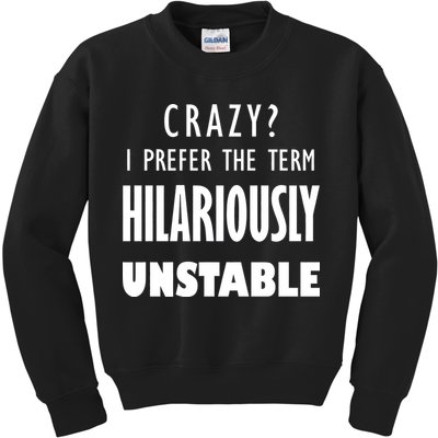 Crazy I Prefer The Term Hilariously Unstable Kids Sweatshirt