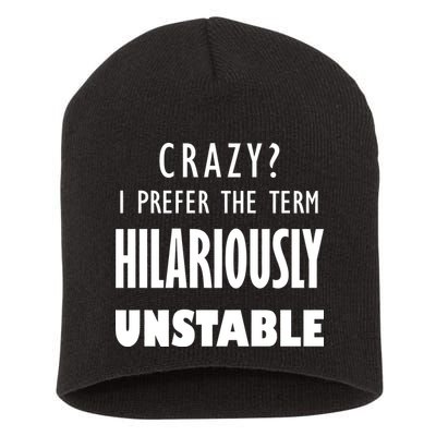 Crazy I Prefer The Term Hilariously Unstable Short Acrylic Beanie