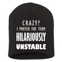 Crazy I Prefer The Term Hilariously Unstable Short Acrylic Beanie