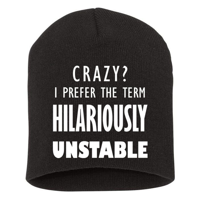 Crazy I Prefer The Term Hilariously Unstable Short Acrylic Beanie