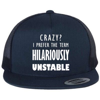 Crazy I Prefer The Term Hilariously Unstable Flat Bill Trucker Hat