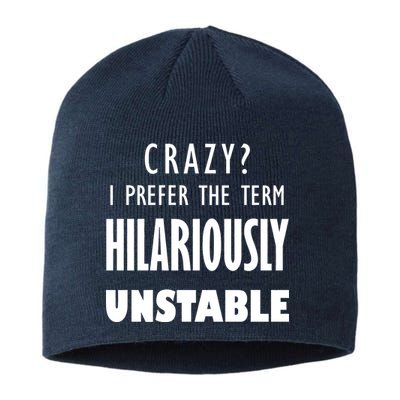 Crazy I Prefer The Term Hilariously Unstable Sustainable Beanie