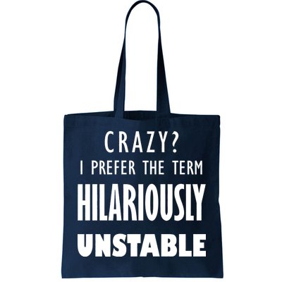 Crazy I Prefer The Term Hilariously Unstable Tote Bag