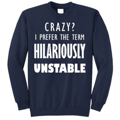 Crazy I Prefer The Term Hilariously Unstable Tall Sweatshirt