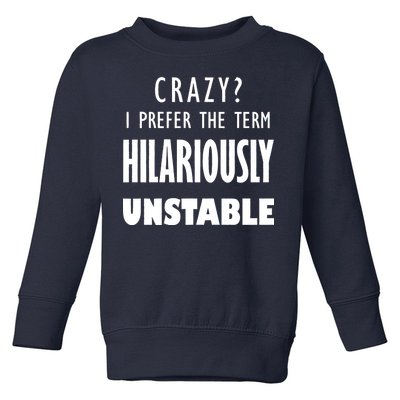 Crazy I Prefer The Term Hilariously Unstable Toddler Sweatshirt