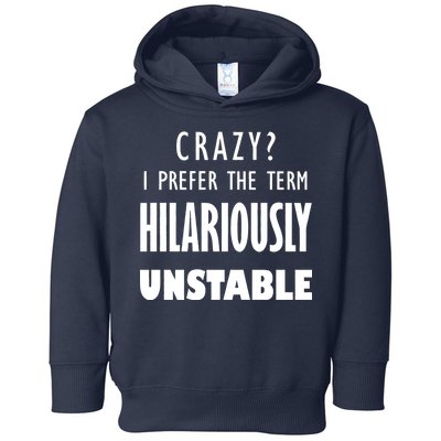 Crazy I Prefer The Term Hilariously Unstable Toddler Hoodie