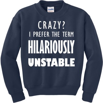 Crazy I Prefer The Term Hilariously Unstable Kids Sweatshirt