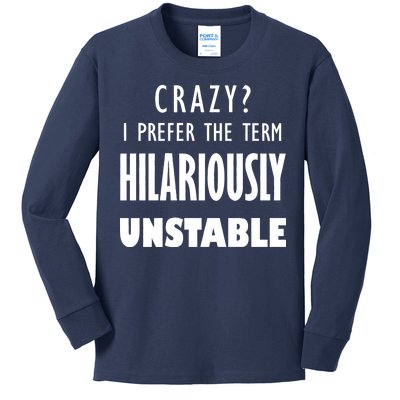 Crazy I Prefer The Term Hilariously Unstable Kids Long Sleeve Shirt