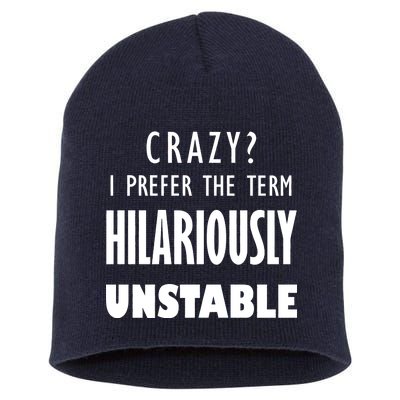 Crazy I Prefer The Term Hilariously Unstable Short Acrylic Beanie