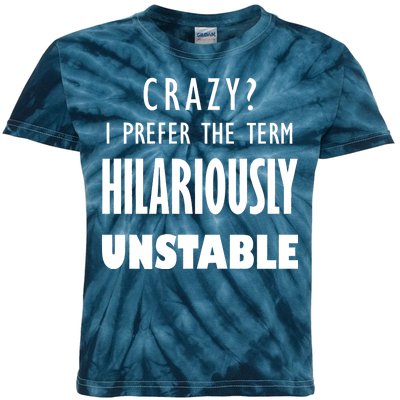 Crazy I Prefer The Term Hilariously Unstable Kids Tie-Dye T-Shirt