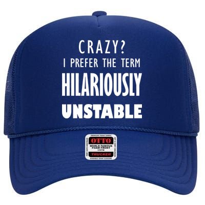 Crazy I Prefer The Term Hilariously Unstable High Crown Mesh Back Trucker Hat