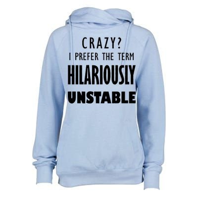 Crazy I Prefer The Term Hilariously Unstable Womens Funnel Neck Pullover Hood