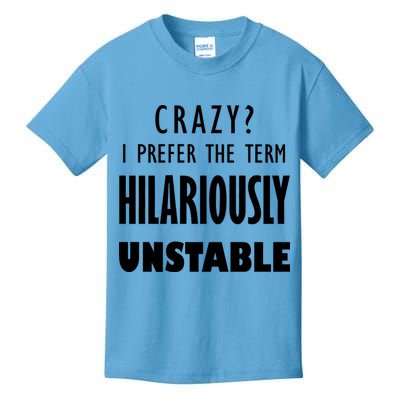 Crazy I Prefer The Term Hilariously Unstable Kids T-Shirt