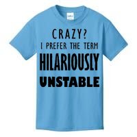 Crazy I Prefer The Term Hilariously Unstable Kids T-Shirt