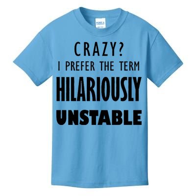 Crazy I Prefer The Term Hilariously Unstable Kids T-Shirt