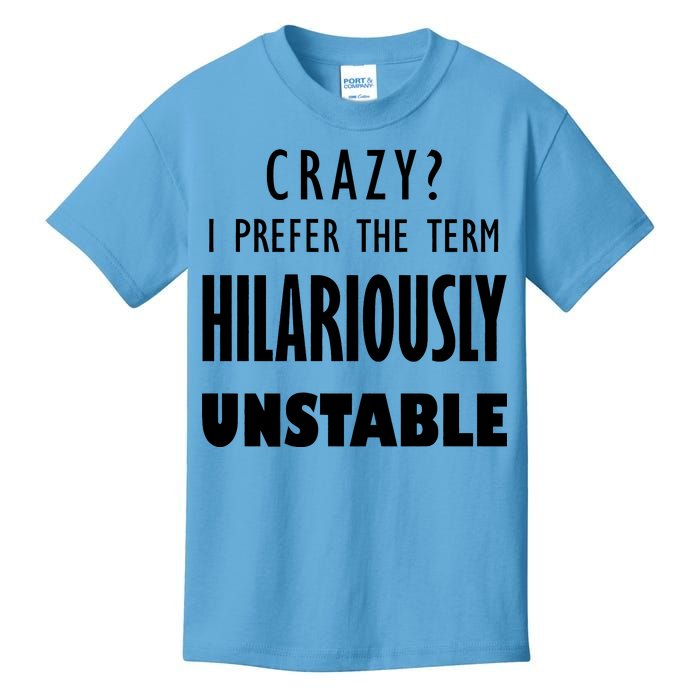 Crazy I Prefer The Term Hilariously Unstable Kids T-Shirt