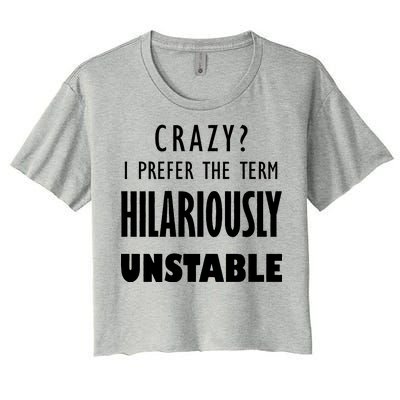 Crazy I Prefer The Term Hilariously Unstable Women's Crop Top Tee