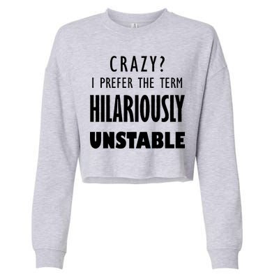 Crazy I Prefer The Term Hilariously Unstable Cropped Pullover Crew