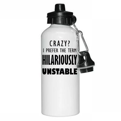 Crazy I Prefer The Term Hilariously Unstable Aluminum Water Bottle