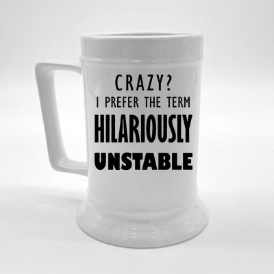 Crazy I Prefer The Term Hilariously Unstable Beer Stein