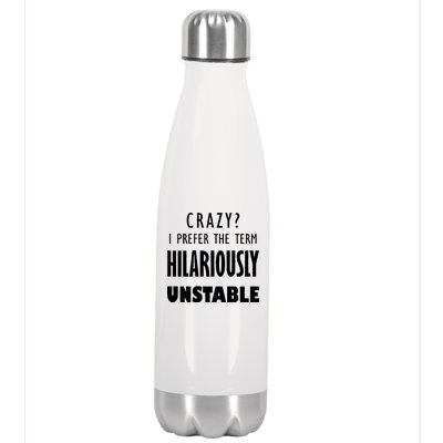 Crazy I Prefer The Term Hilariously Unstable Stainless Steel Insulated Water Bottle