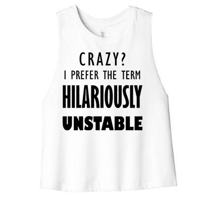 Crazy I Prefer The Term Hilariously Unstable Women's Racerback Cropped Tank