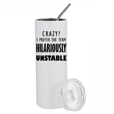 Crazy I Prefer The Term Hilariously Unstable Stainless Steel Tumbler