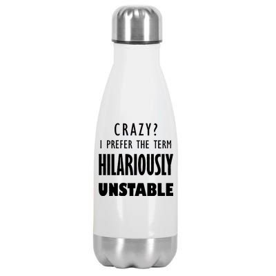 Crazy I Prefer The Term Hilariously Unstable Stainless Steel Insulated Water Bottle