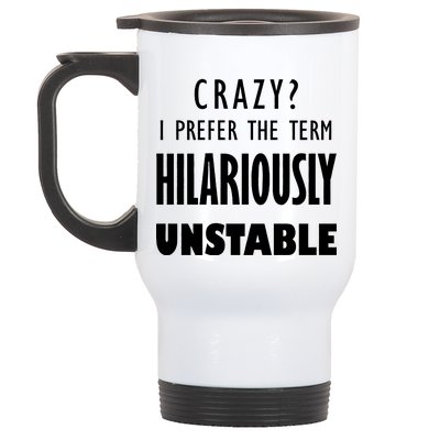 Crazy I Prefer The Term Hilariously Unstable Stainless Steel Travel Mug