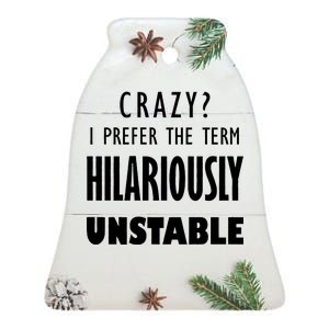 Crazy I Prefer The Term Hilariously Unstable Ceramic Bell Ornament