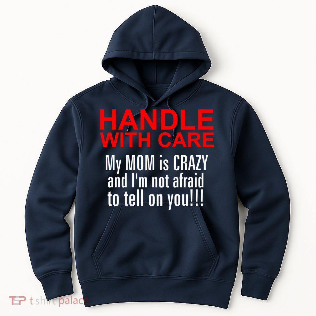 Crazy Mom - Handle With Care Funny Hoodie