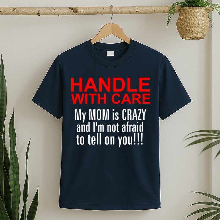 Crazy Mom - Handle With Care Funny T-Shirt