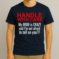 Crazy Mom - Handle With Care Funny T-Shirt