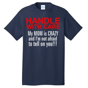 Crazy Mom - Handle With Care Funny Tall T-Shirt