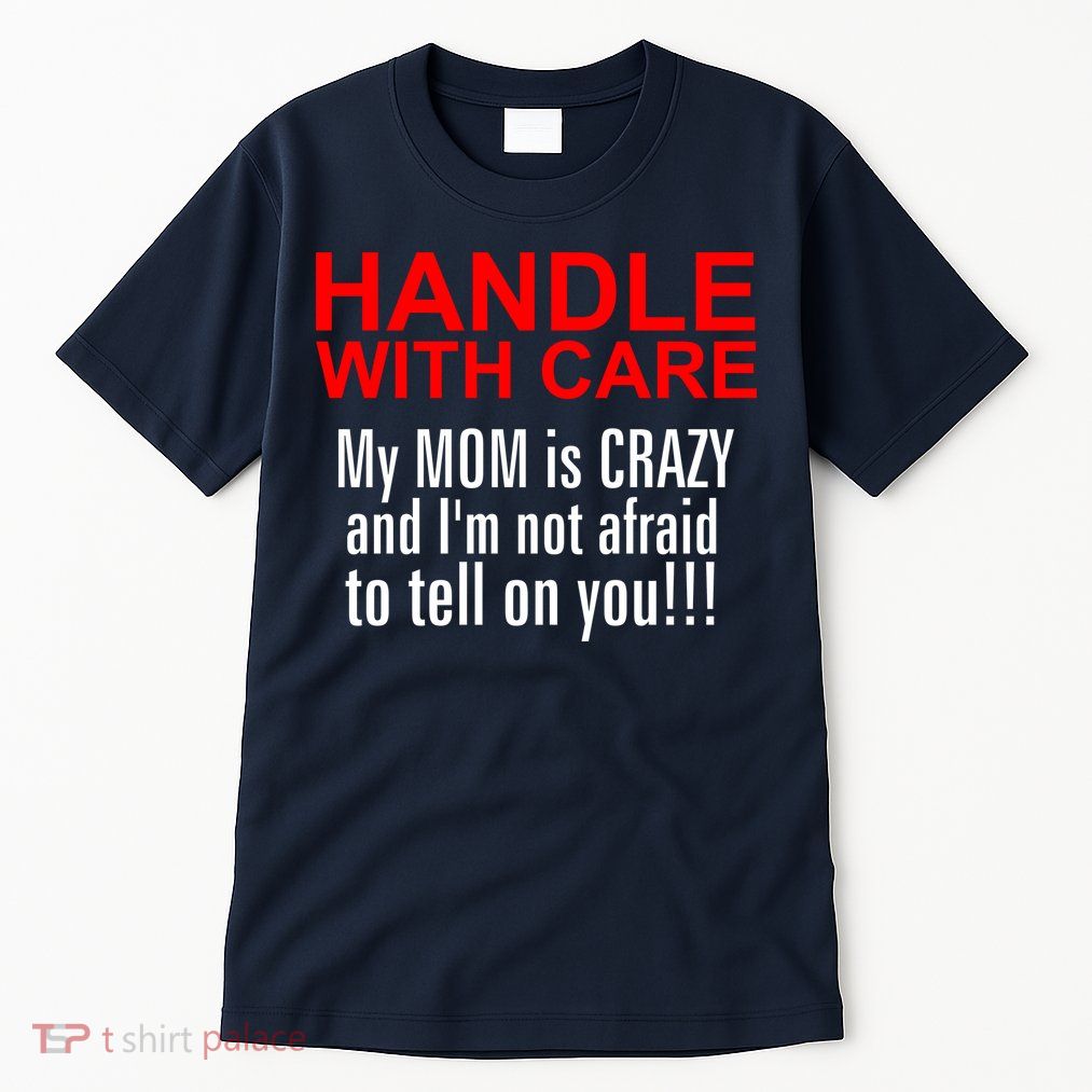 Crazy Mom - Handle With Care Funny Tall T-Shirt