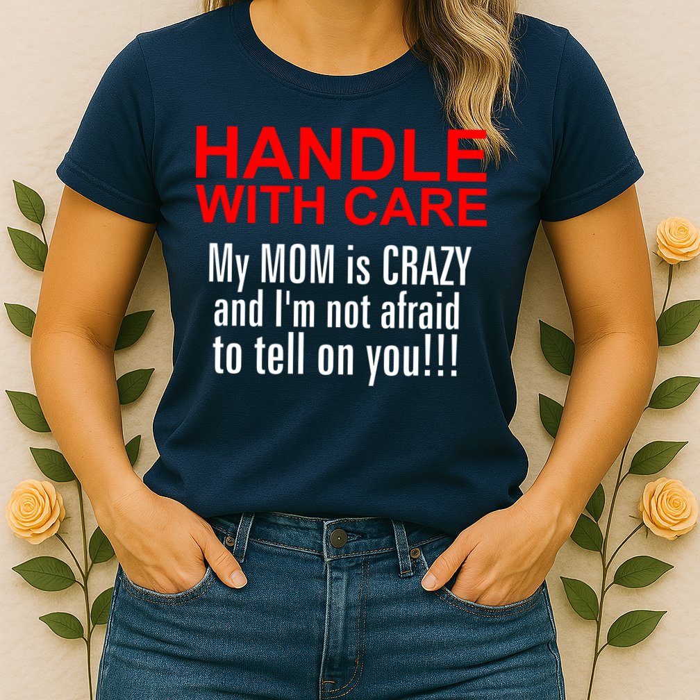 Crazy Mom - Handle With Care Funny Womens T-Shirt