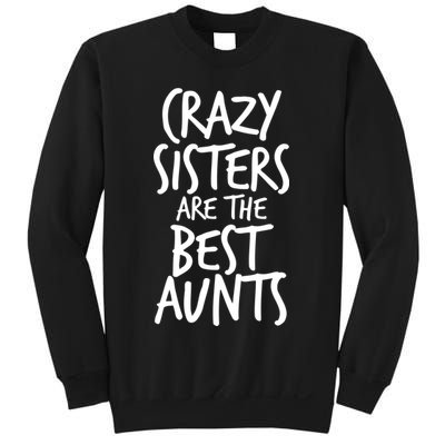 Crazy Sisters Are The Best Aunts Sweatshirt