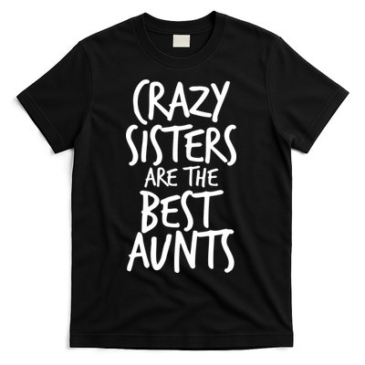 Crazy Sisters Are The Best Aunts T-Shirt