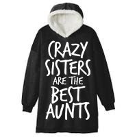 Crazy Sisters Are The Best Aunts Hooded Wearable Blanket