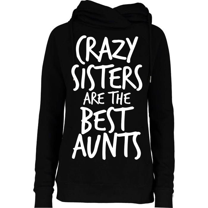 Crazy Sisters Are the Best Aunts Womens Funnel Neck Pullover Hood