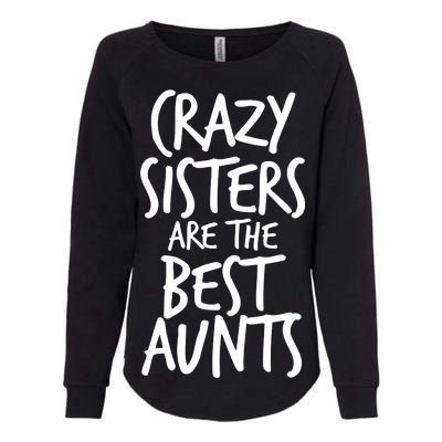 Crazy Sisters Are The Best Aunts Womens California Wash Sweatshirt