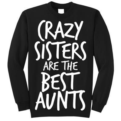 Crazy Sisters Are the Best Aunts Tall Sweatshirt