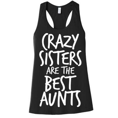 Crazy Sisters Are The Best Aunts Women's Racerback Tank