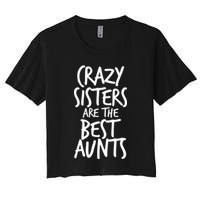 Crazy Sisters Are The Best Aunts Women's Crop Top Tee