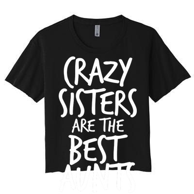 Crazy Sisters Are The Best Aunts Women's Crop Top Tee